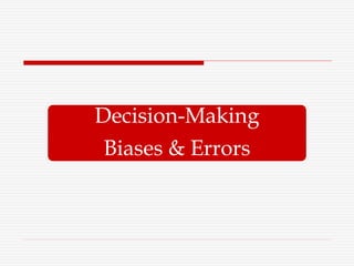 Decision-Making
Biases & Errors
 