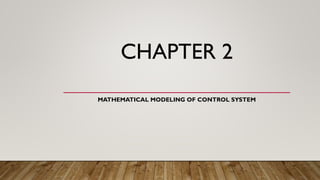 CHAPTER 2
MATHEMATICAL MODELING OF CONTROL SYSTEM
 