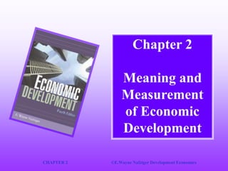 CHAPTER 2 ©E.Wayne Nafziger Development Economics
Chapter 2
Meaning and
Measurement
of Economic
Development
 