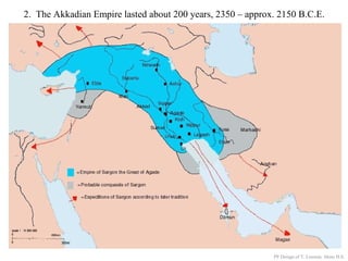2. The Akkadian Empire lasted about 200 years, 2350 – approx. 2150 B.C.E.
PP Design of T. Loessin; Akins H.S.
 