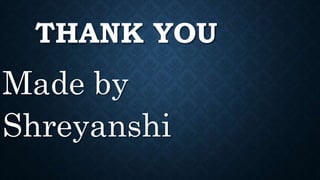 THANK YOU
Made by
Shreyanshi
 