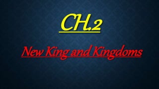 CH.2
NewKing and Kingdoms
 