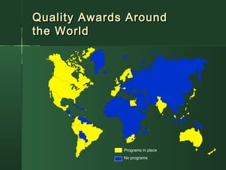 Quality Awards AroundQuality Awards Around
the Worldthe World
Programs in place
No programs
 