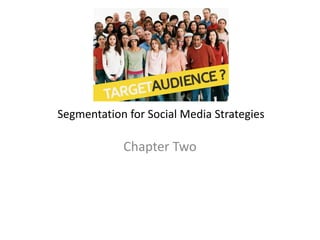 Segmentation for Social Media Strategies
Chapter Two
 