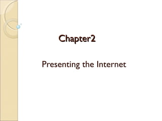 Chapter2 Presenting the Internet 