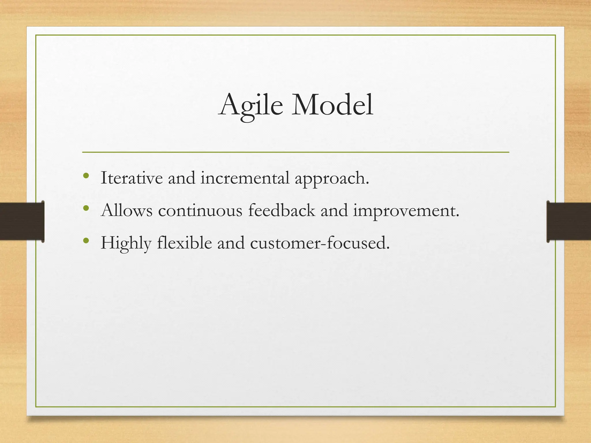 Agile Model
• Iterative and incremental approach.
• Allows continuous feedback and improvement.
• Highly flexible and customer-focused.
 