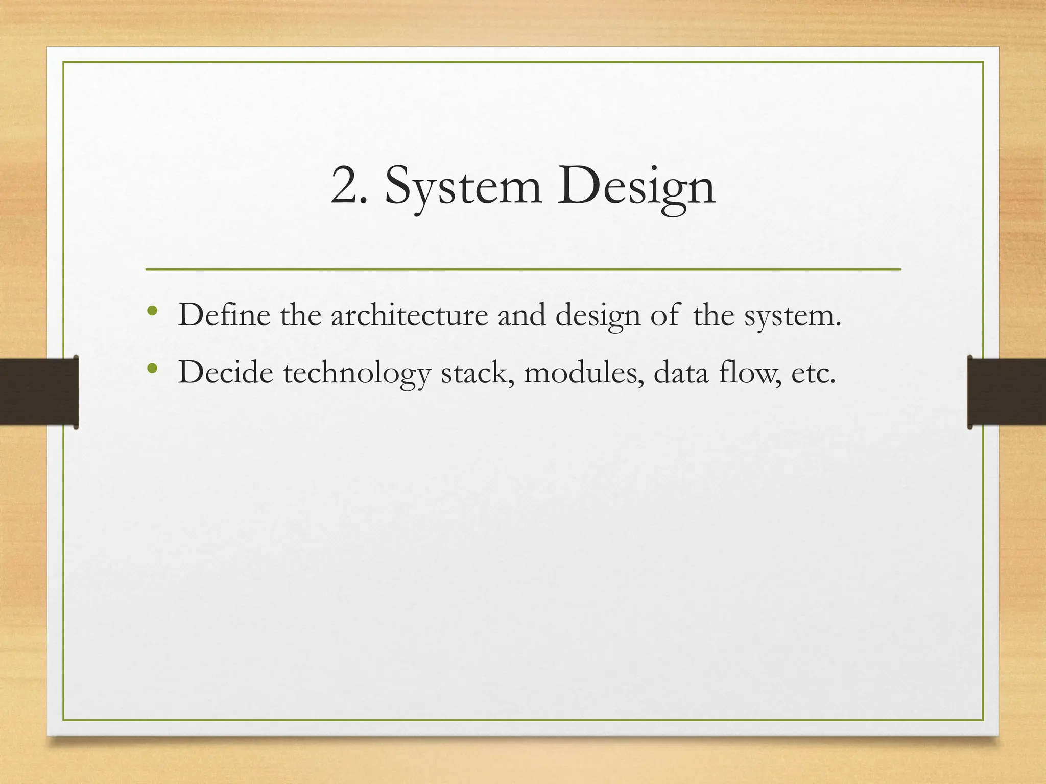 2. System Design
• Define the architecture and design of the system.
• Decide technology stack, modules, data flow, etc.
 