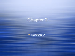 Chapter 2
 Section 2
 