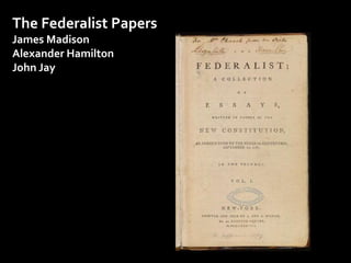 The Federalist Papers 
James Madison 
Alexander Hamilton 
John Jay 
 