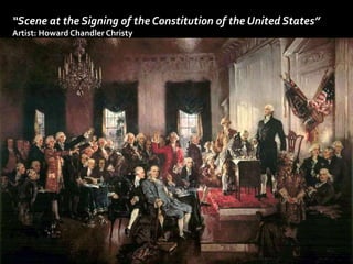 “Scene at the Signing of the Constitution of the United States” 
Artist: Howard Chandler Christy 
