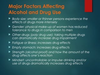 Major Factors Affecting
Alcohol and Drug Use
 Body size: smaller or thinner persons experience the
effects of drugs more ...