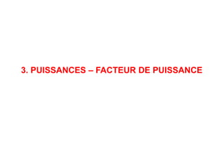 3. PUISSANCES – FACTEUR DE PUISSANCE
 