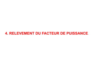 4. RELEVEMENT DU FACTEUR DE PUISSANCE.
 