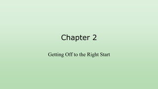 Chapter 2
Getting Off to the Right Start
 