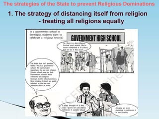 The strategies of the State to prevent Religious Dominations
1. The strategy of distancing itself from religion
- treating all religions equally
 