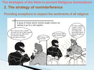 2. The strategy of noninterference
Providing exceptions to respect the sentiments of all religions
The strategies of the State to prevent Religious Dominations
 