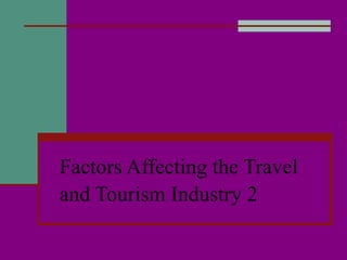 Factors Affecting the Travel and Tourism Industry 2 