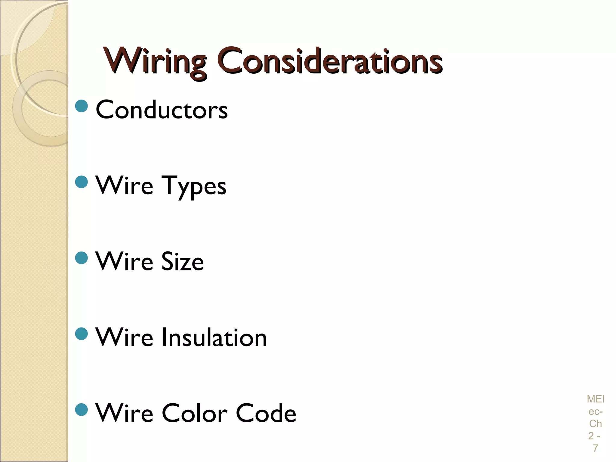 Wiring ConsiderationsWiring Considerations
Conductors
Wire Types
Wire Size
Wire Insulation
Wire Color Code
MEl
ec-
Ch
2 -
7
 