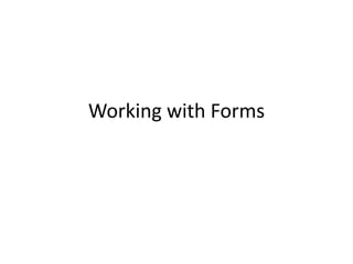 Working with Forms
 