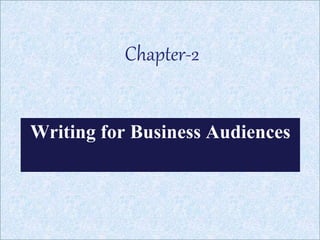 Writing for Business Audiences
Chapter-2
 