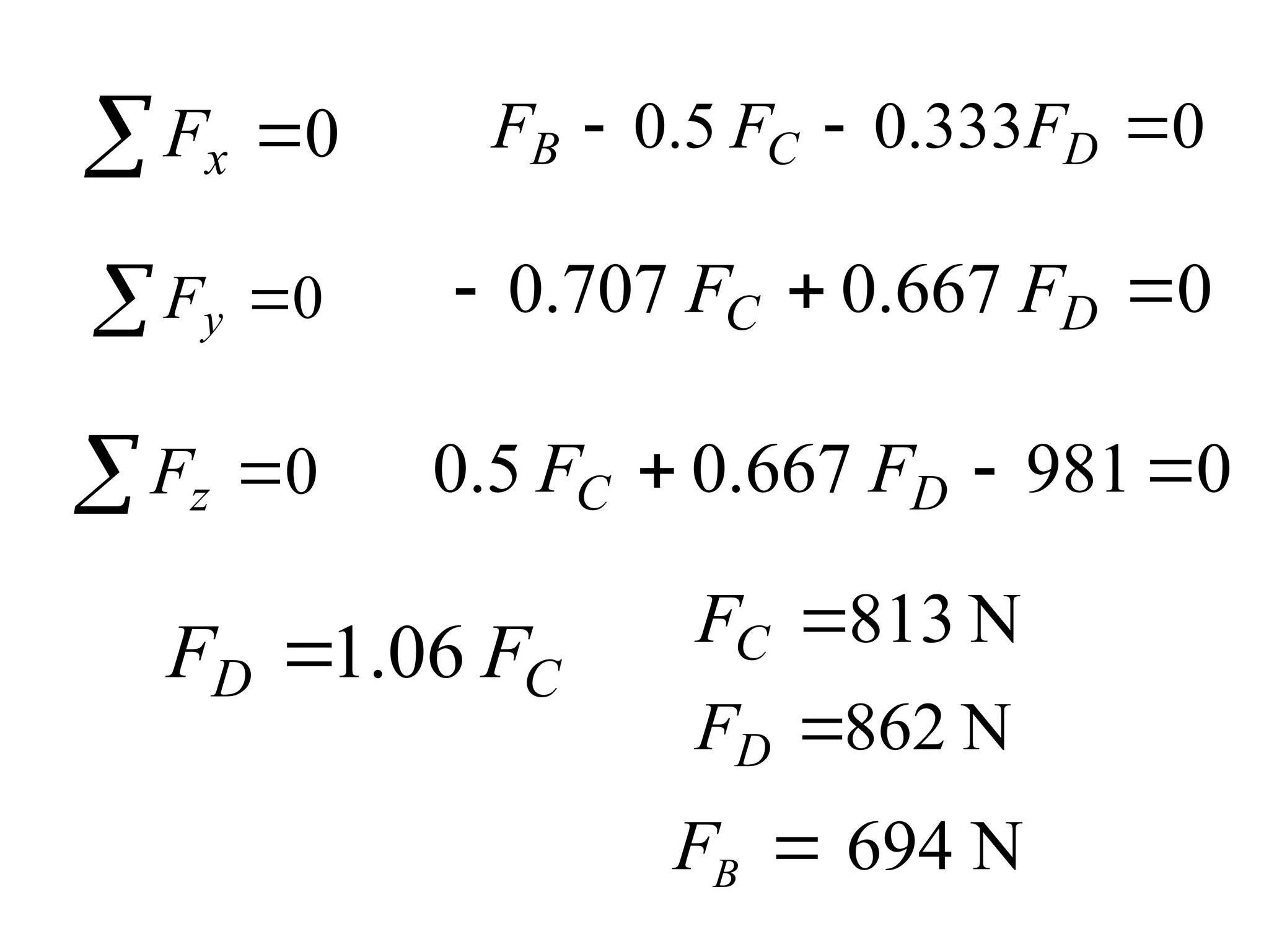  0
x
F 0
333
.
0
5
.
0 

 D
C
B F
F
F
 0
y
F 0
667
.
0
707
.
0 

 D
C F
F
 0
z
F 0
981
667
.
0
5
.
0 

 D
C F
F
C
D F
F 06
.
1
 N
813

C
F
N
62
8

D
F
694 N
B
F 
 