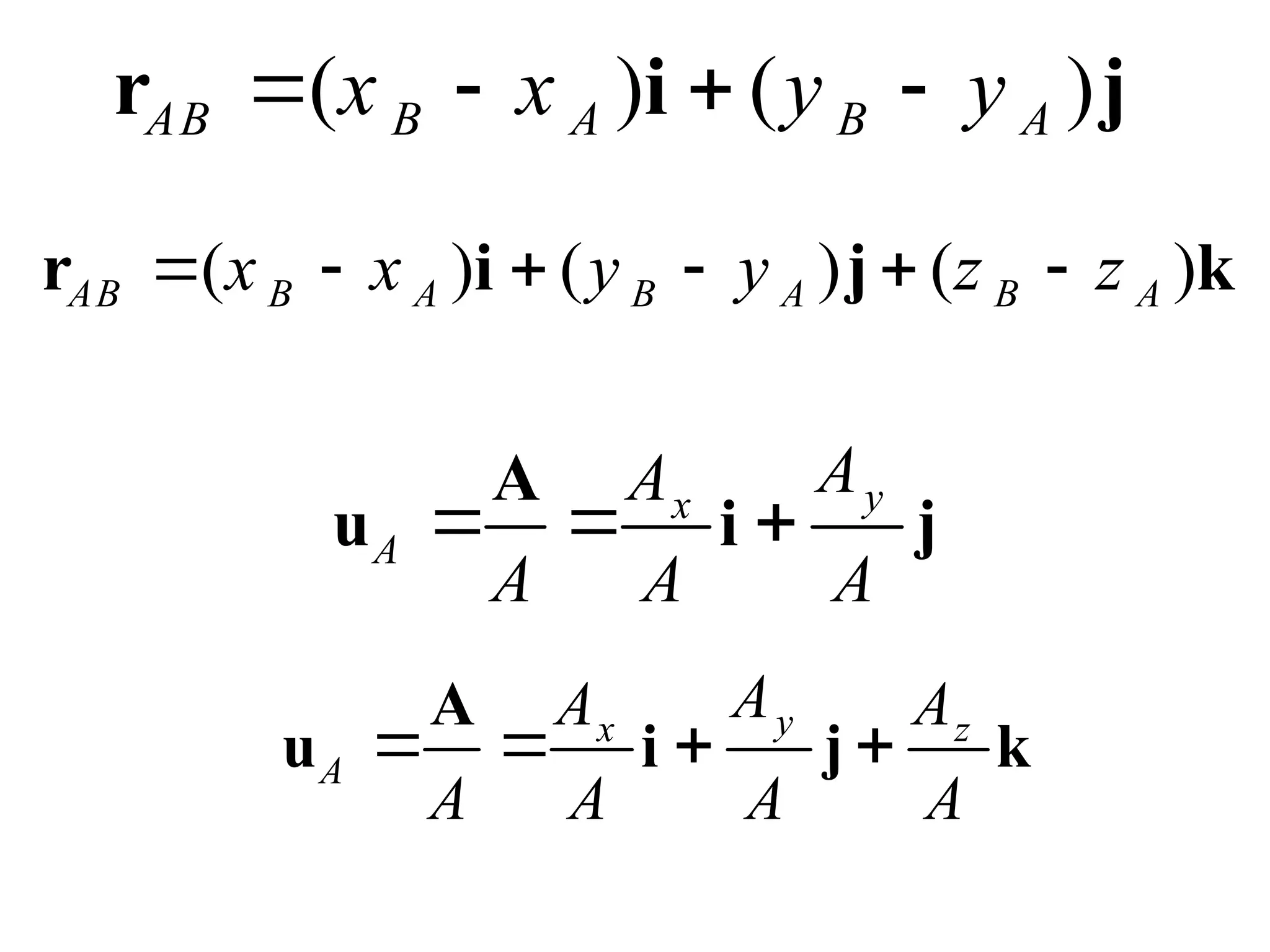( ) ( ) ( )
AB B A B A B A
x x y y z z
     
r i j k
( ) ( )
AB B A B A
x x y y
   
r i j
y
x
A
A
A
A A A
  
A
u i j
y
x z
A
A
A A
A A A A
   
A
u i j k
 