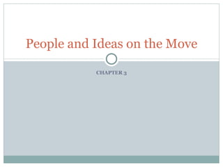 CHAPTER 3 People and Ideas on the Move 