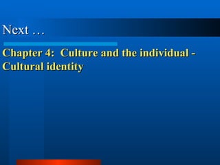 Next … Chapter 4:  Culture and the individual - Cultural identity 