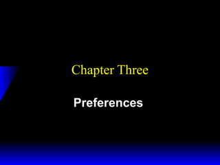 Chapter Three
Preferences

 