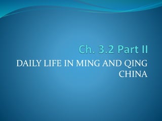 DAILY LIFE IN MING AND QING 
CHINA 
 