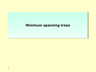 Minimum spanning treesMinimum spanning trees
1
 