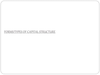 FORMS/TYPES OF CAPITAL STRUCTURE
 