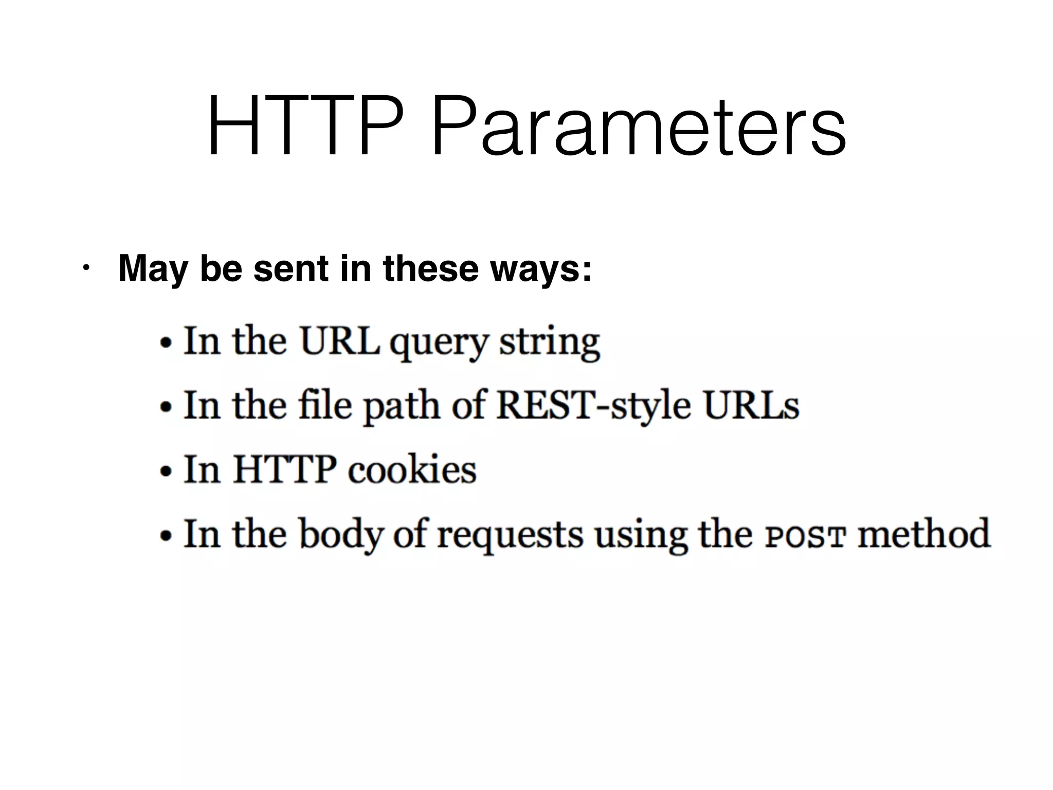 HTTP Parameters
• May be sent in these ways:
 