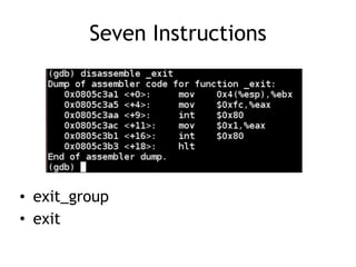 Seven Instructions
• exit_group
• exit
 