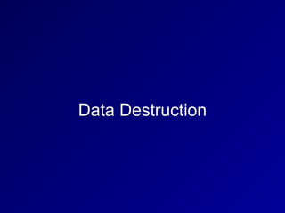 Data Destruction
 