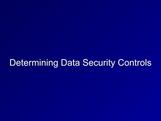 Determining Data Security Controls
 