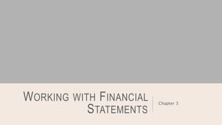 WORKING WITH FINANCIAL
STATEMENTS
Chapter 3
 