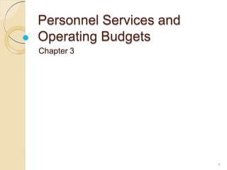 Personnel Services and
Operating Budgets
1
Chapter 3
1
 
