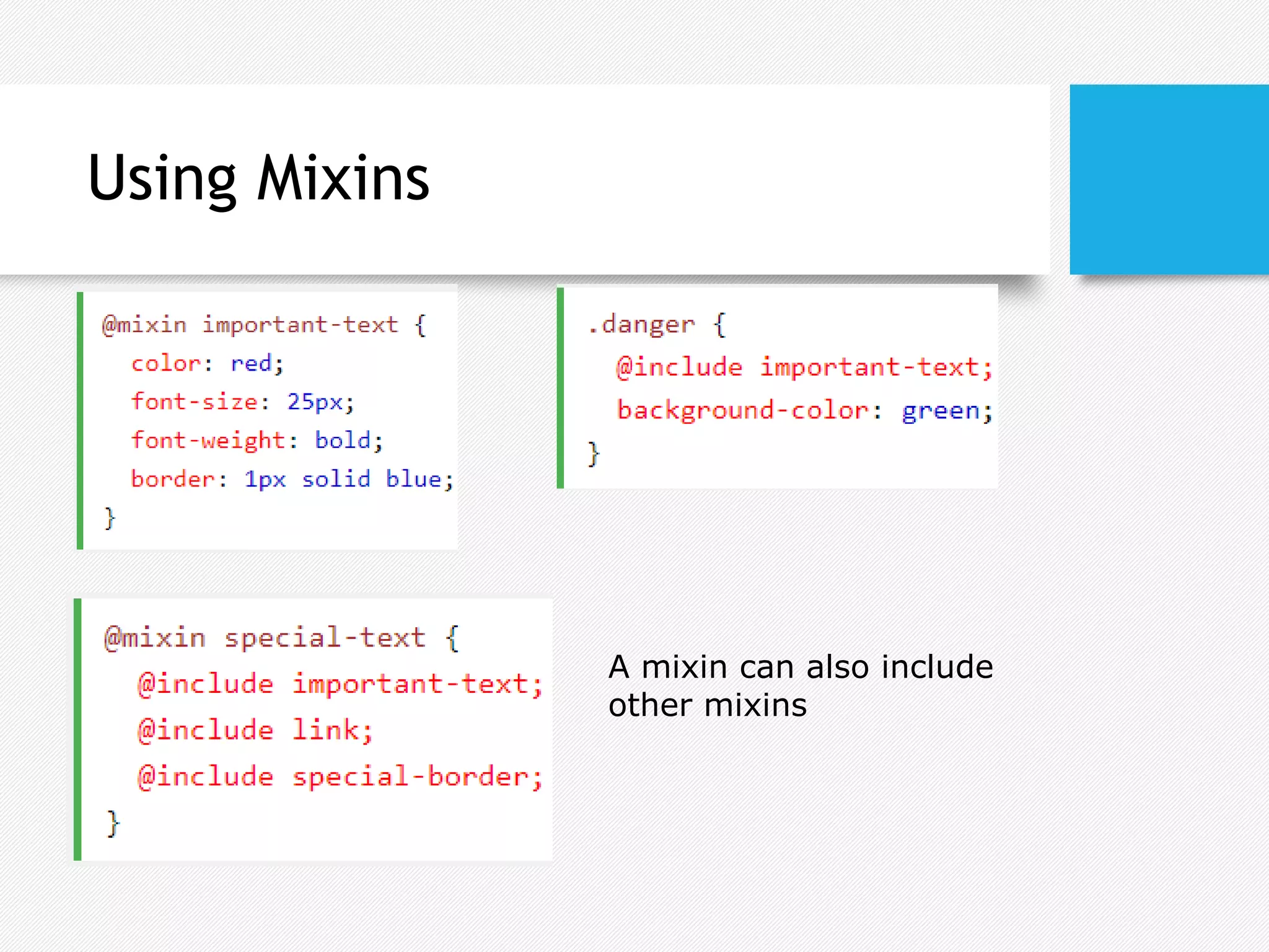 Using Mixins
A mixin can also include
other mixins
 