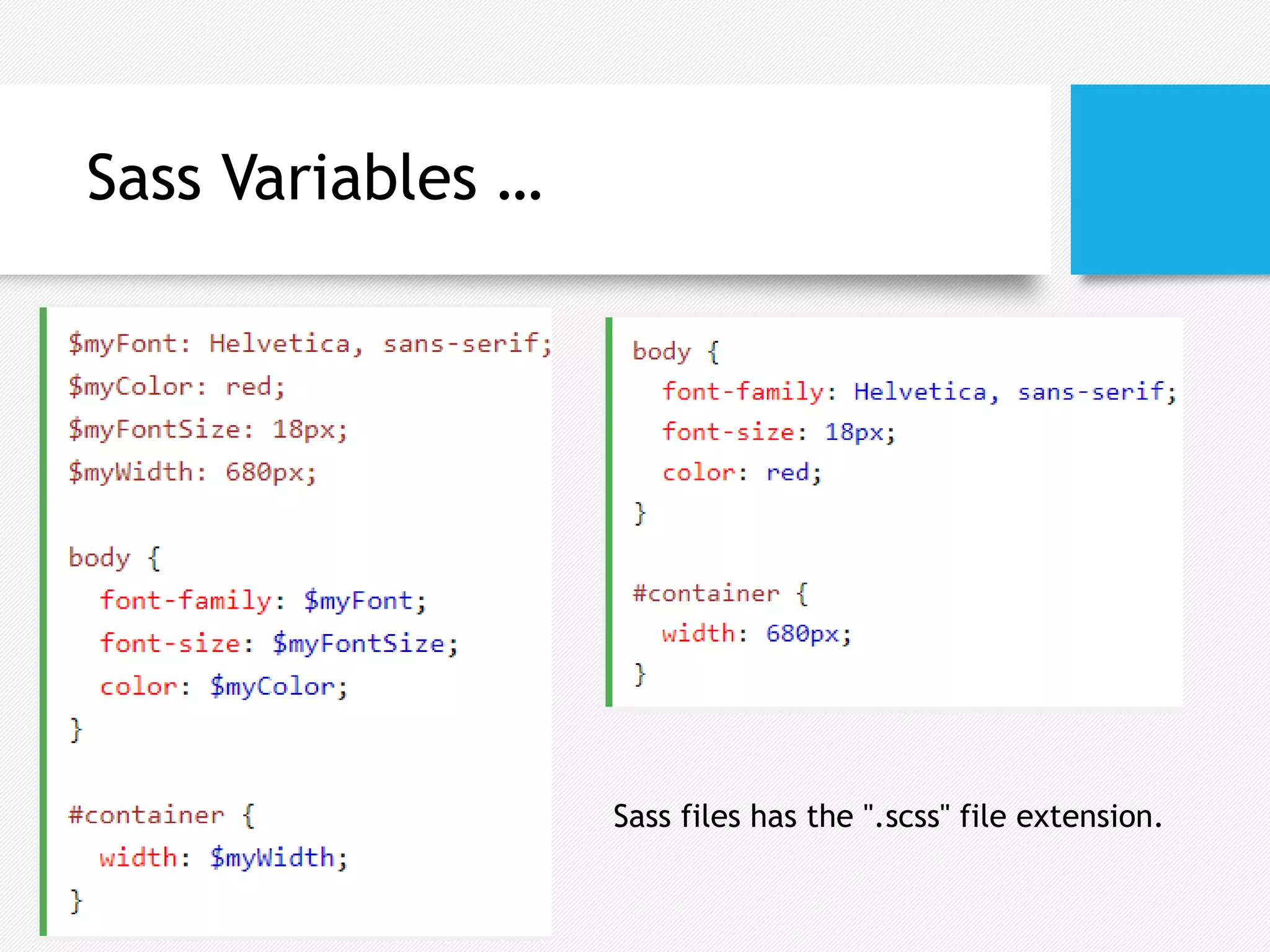Sass Variables …
Sass files has the ".scss" file extension.
 