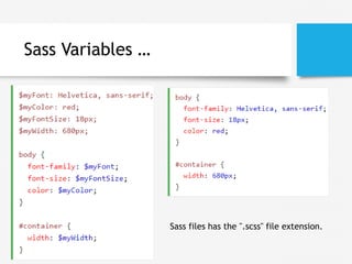 Sass Variables …
Sass files has the ".scss" file extension.
 