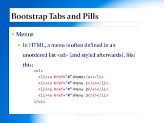  Menus
 In HTML, a menu is often defined in an
unordered list <ul> (and styled afterwards), like
this:
Prepared By: Seble N
 