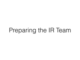 Preparing the IR Team
 