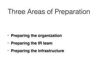 Three Areas of Preparation
• Preparing the organizatio
n

• Preparing the IR tea
m

• Preparing the infrastructure
 