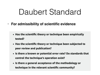 Daubert Standard
• For admissibility of scienti
fi
c evidence
 