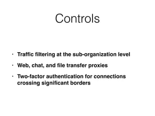 Controls
• Traf
fi
c
fi
ltering at the sub-organization leve
l

• Web, chat, and
fi
le transfer proxie
s

• Two-factor authentication for connections
crossing signi
fi
cant borders
 