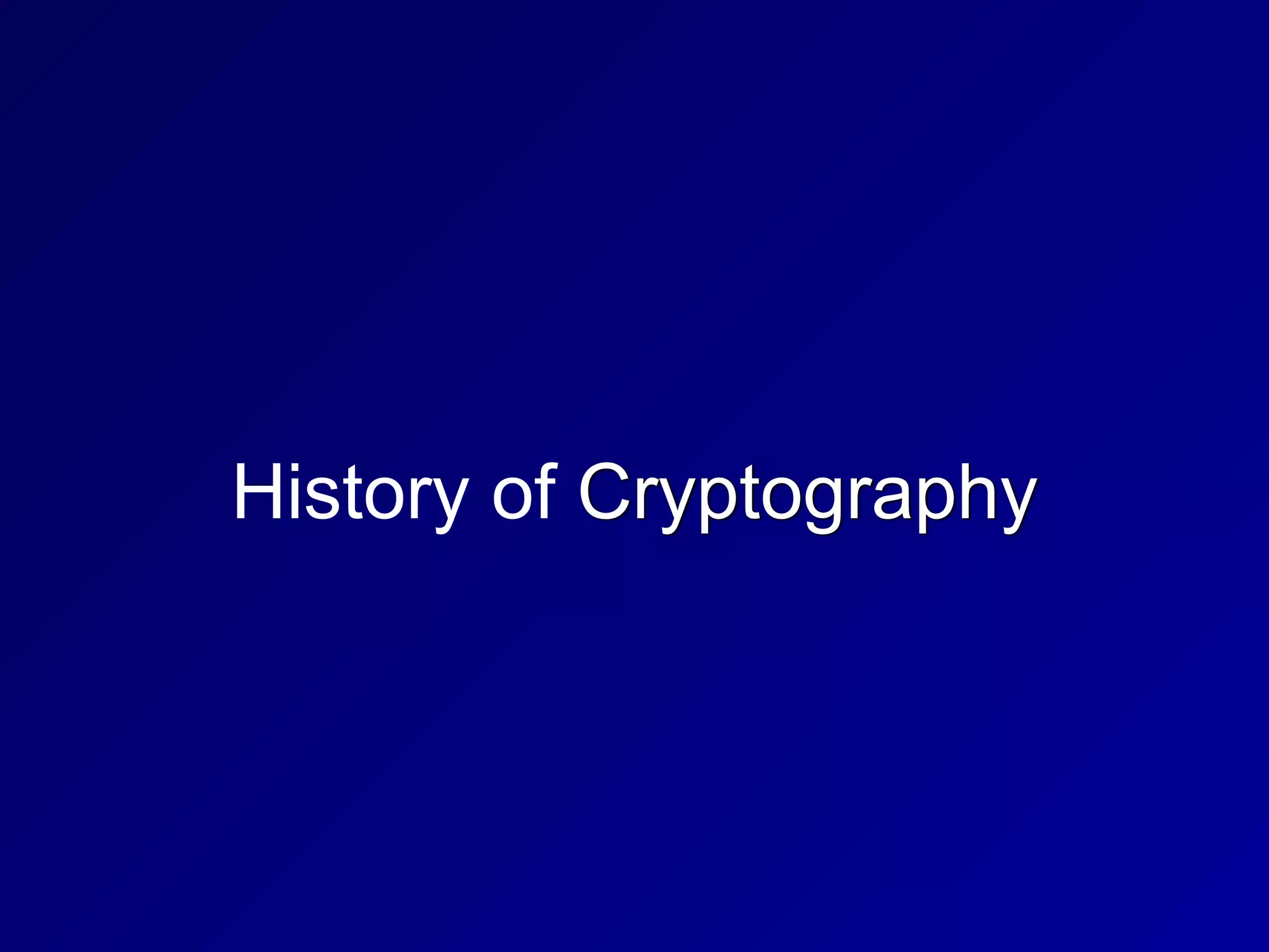 History of Cryptography
 