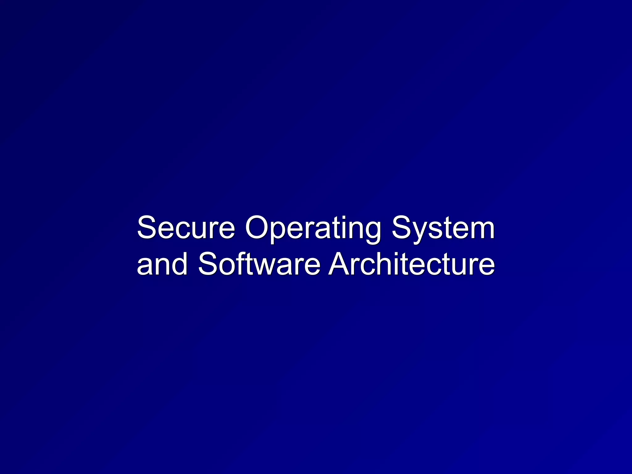 Secure Operating System


and Software Architecture
 