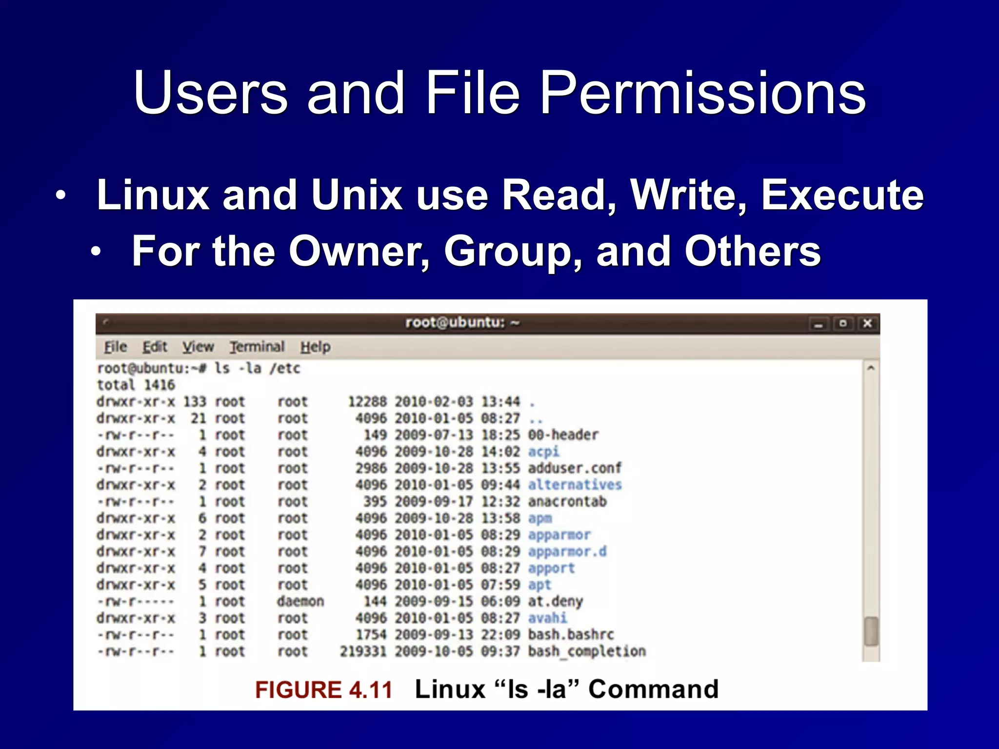Users and File Permissions
• Linux and Unix use Read, Write, Execute


• For the Owner, Group, and Others
 