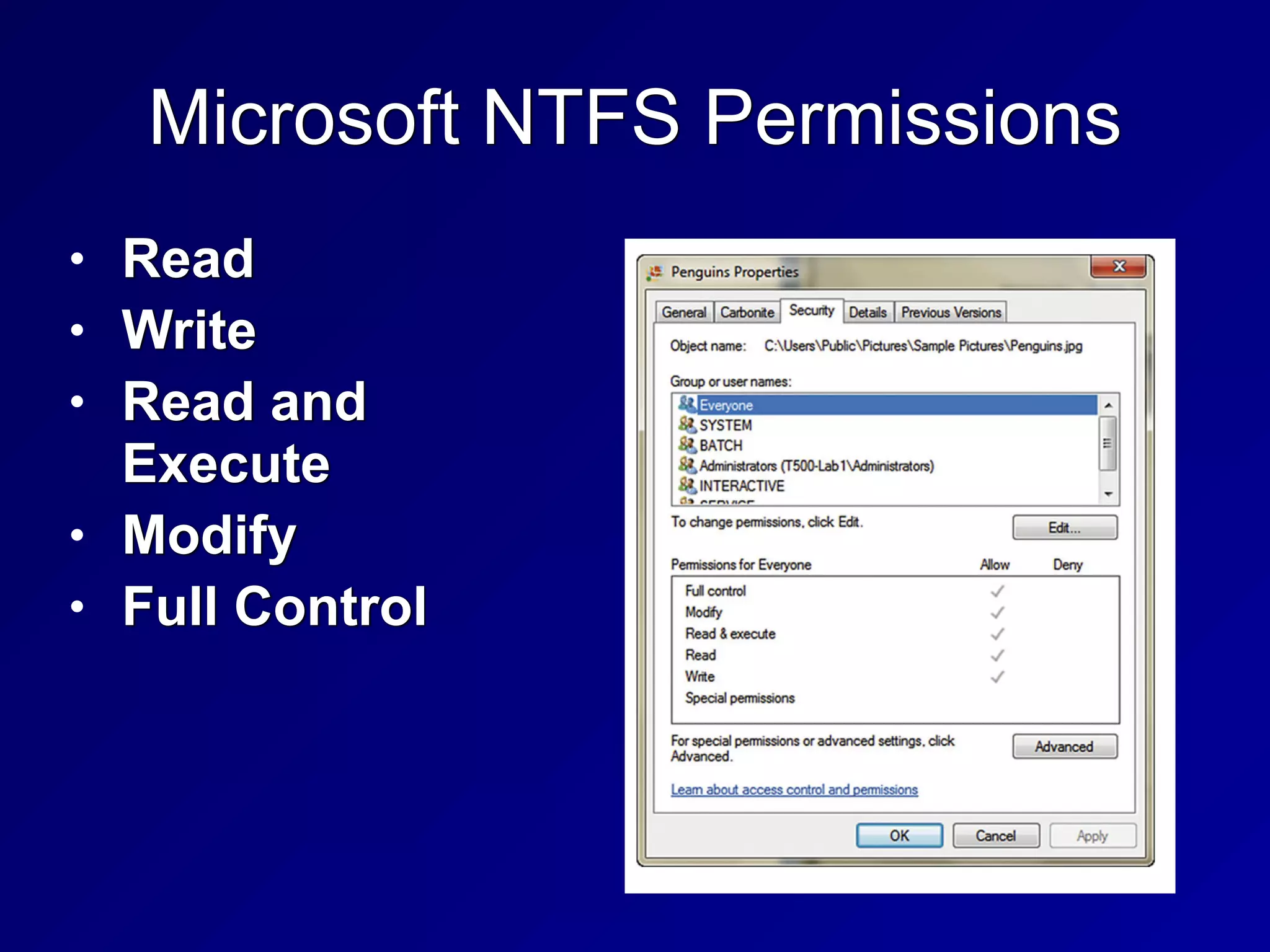 Microsoft NTFS Permissions
• Read


• Write


• Read and
Execute


• Modify


• Full Control
 